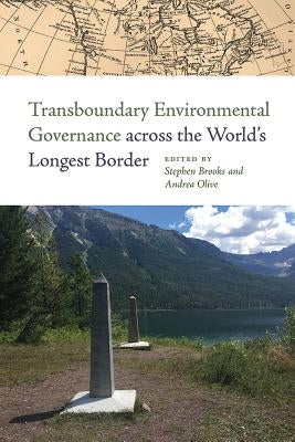 Transboundary Environmental Governance Across the World's Longest Border by Brooks, Stephen