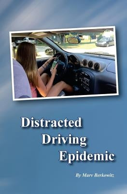 Distracted Driving Epidemic by Berkowitz, Marv