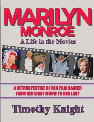 Marilyn Monroe, A Life in the Movies: A Retrospective of Her Film Career from her First Movie to Her Last by Krantz, Les
