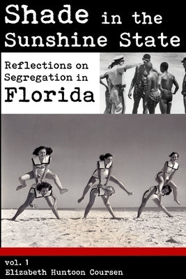 Shade in the Sunshine State: Reflections on Segregation in Florida by Coursen, Elizabeth Huntoon