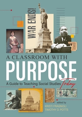 A Classroom With Purpose: A Guide to Teaching Social Studies Today by Fragnoli, Kristi