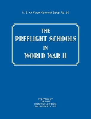 The Preflight Schools in World War II (US Air Forces Historical Studies: No. 90) by Usaf Historical Division