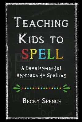 Teaching Kids to Spell: A Developmental Approach to Spelling by Martin, Melinda