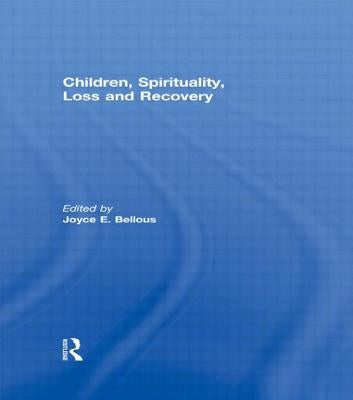 Children, Spirituality, Loss and Recovery by Bellous, Joyce