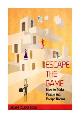 Escape the Game: How to Make Puzzles and Escape Rooms by Choudhury, Samet