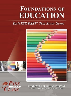 Foundations of Education DANTES / DSST Test Study Guide by Passyourclass
