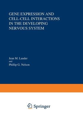 Gene Expression and Cell-Cell Interactions in the Developing Nervous System by Lauder, Jean M.
