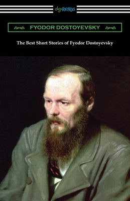 The Best Short Stories of Fyodor Dostoyevsky by Dostoyevsky, Fyodor