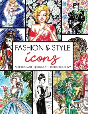 Fashion & Style Icons: An Illustrated Journey Through History by Nadler, Anna