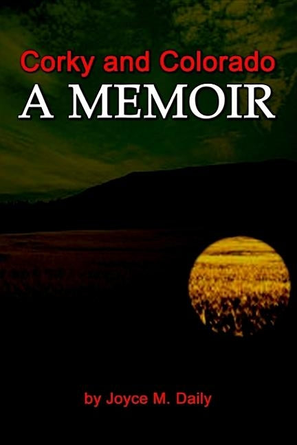 Corky and Colorado a Memoir by Daily, Joyce M.