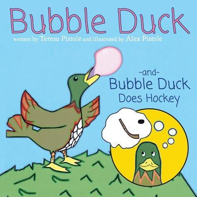 Bubble Duck and Bubble Duck Does Hockey by Pistole, Teresa