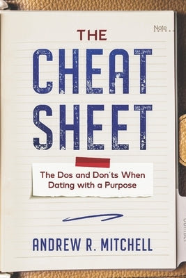 The Cheat Sheet: The Dos and Don'ts When Dating with a Purpose by Mitchell, Andrew R.