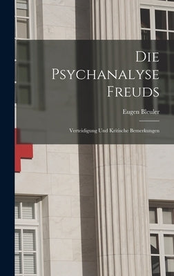 Die Psychanalyse Freuds: Verteidigung und Kritische Bemerkungen by Bleuler, Eugen