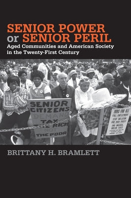 Senior Power or Senior Peril: Aged Communities and American Society in the Twenty-First Century by Bramlett, Brittany H.