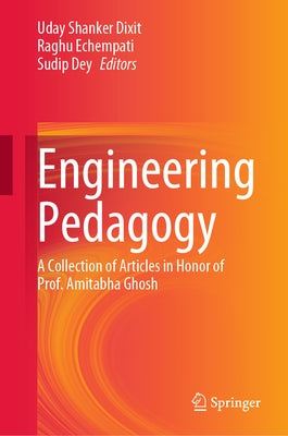 Engineering Pedagogy: A Collection of Articles in Honor of Prof. Amitabha Ghosh by Dixit, Uday Shanker