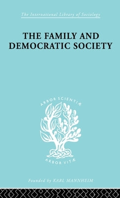 The Family and Democractic Society by Folsom, Joseph K.