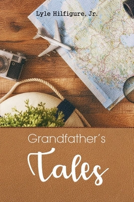 Grandfather's Tales by Hilfigure, Lyle, Jr.