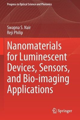 Nanomaterials for Luminescent Devices, Sensors, and Bio-Imaging Applications by Nair, Swapna S.