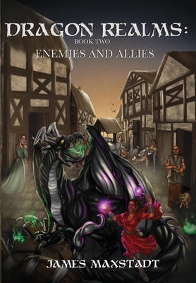 Dragon Realms: Enemies and Allies by Maxstadt, James
