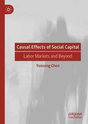 Causal Effects of Social Capital: Labor Markets and Beyond by Chen, Yunsong