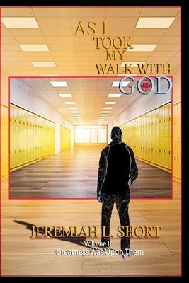 As I Took My Walk With God: Greatness Was Upon Them by Bishop, Mack L., III