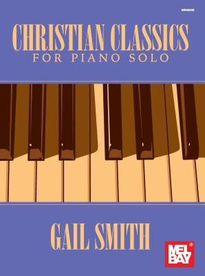 Christian Classics for Piano Solo by Gail Smith