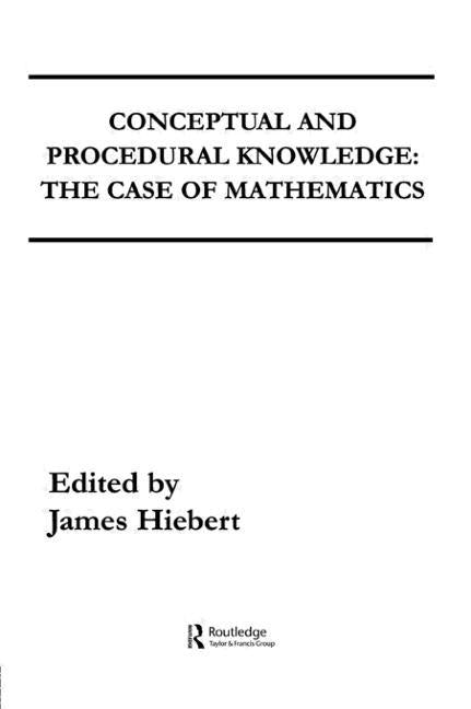 Conceptual and Procedural Knowledge: The Case of Mathematics by Hiebert, James