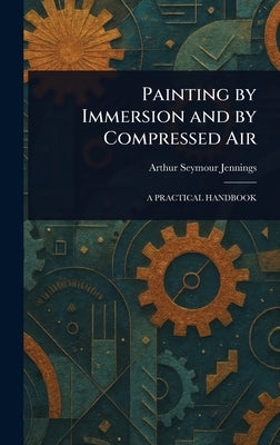 Painting by Immersion and by Compressed Air by Jennings, Arthur Seymour