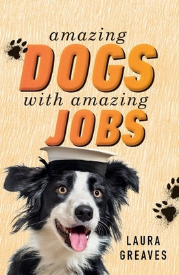 Amazing Dogs with Amazing Jobs by Greaves, Laura