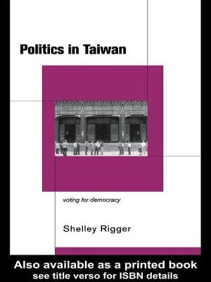 Politics in Taiwan: Voting for Reform by Rigger, Shelley