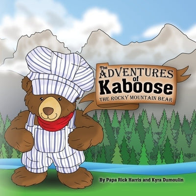 The Adventures of Kaboose the Rocky Mountain Bear by Harris, Papa Rick