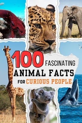 100 Fascinating Animal Facts for Curious People: Mind Blowing Nature Trivia of the Animal Kingdom by Wahyudi, Teguh