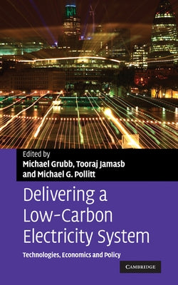 Delivering a Low-Carbon Electricity System: Technologies, Economics and Policy by Grubb, Michael