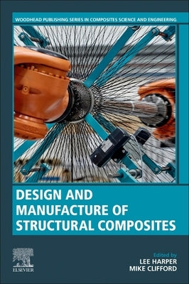 Design and Manufacture of Structural Composites by Harper, Lee