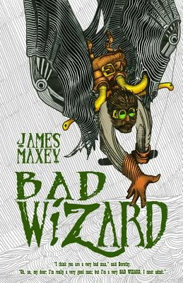 Bad Wizard by Maxey, James