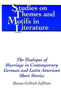 The Dialogue of Marriage in Contemporary German and Latin American Short Stories by Daemmrich, Horst