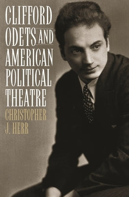 Clifford Odets and American Political Theatre by Herr, Christopher J.