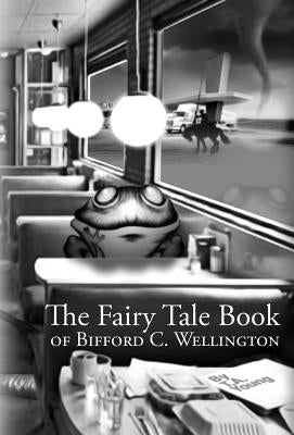 The Fairy Tale Book of Bifford C. Wellington by Young, T. a.