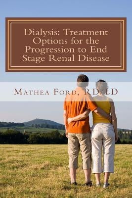 Dialysis: Treatment Options for the Progression to End Stage Renal Disease by Ford, Mathea