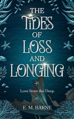 The Tides of Loss and Longing by Barne, E. M.