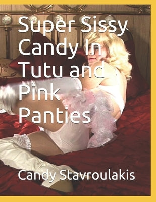 Super Sissy Candy In Tutu and Pink Panties by Stavroulakis, Candy