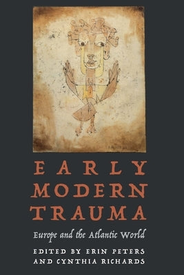 Early Modern Trauma: Europe and the Atlantic World by Peters, Erin
