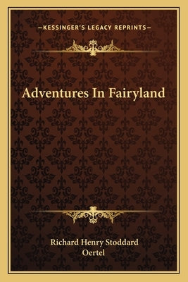 Adventures In Fairyland by Stoddard, Richard Henry