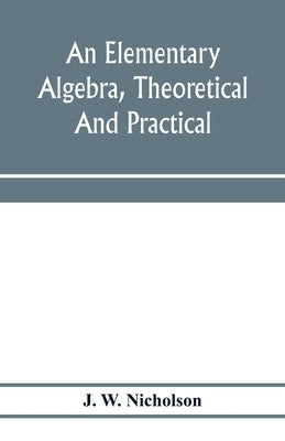 An elementary algebra, theoretical and practical by W. Nicholson, J.