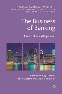 The Business of Banking: Models, Risk and Regulation by Chesini, Giusy