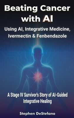 Beating Cancer with AI by DeStefano, Stephen