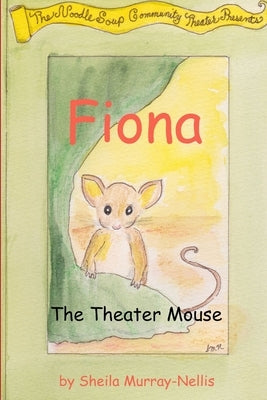 Fiona, the Theater Mouse by Murray-Nellis, Sheila