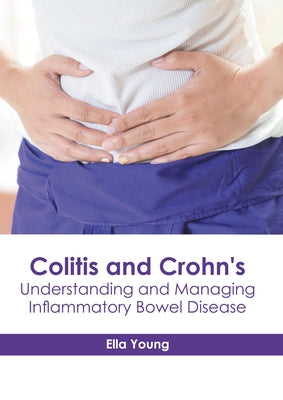 Colitis and Crohn's: Understanding and Managing Inflammatory Bowel Disease by Young, Ella