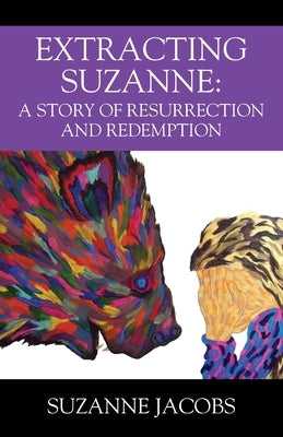 Extracting Suzanne: A Story of Resurrection and Redemption by Jacobs, Suzanne