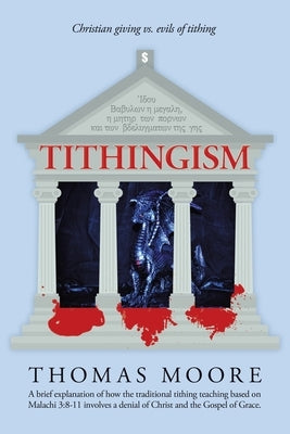 Tithingism: Christian Giving Vs. Evils of Tithing by Moore, Thomas